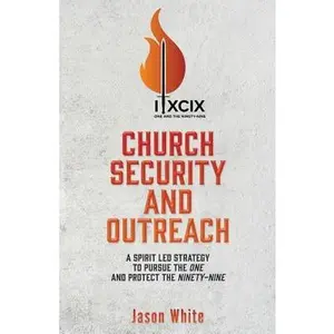 USED Book - Church Security and Outreach: A Spirit Led Strategy to Pursue the One and Protect the Ninety-Nine by White, Jason (Paperback) - english