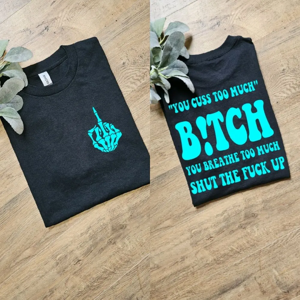 Funny you cuss too much scarcastic adult humor shirt