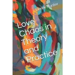 Love Chaos in Theory and Practice by Hunter, Derek (Paperback) - Used