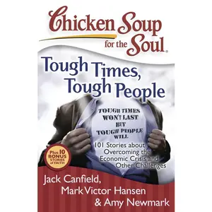 USED-Chicken Soup for the Soul: Tough Times, Tough People: 101 Stories about Overcoming the Economic Crisis and Other Challenges by Canfield, Jack (Paperback)