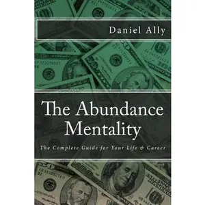 USED-The Abundance Mentality: The Complete Guide for Your Life and Career by Ally, Daniel (Paperback)
