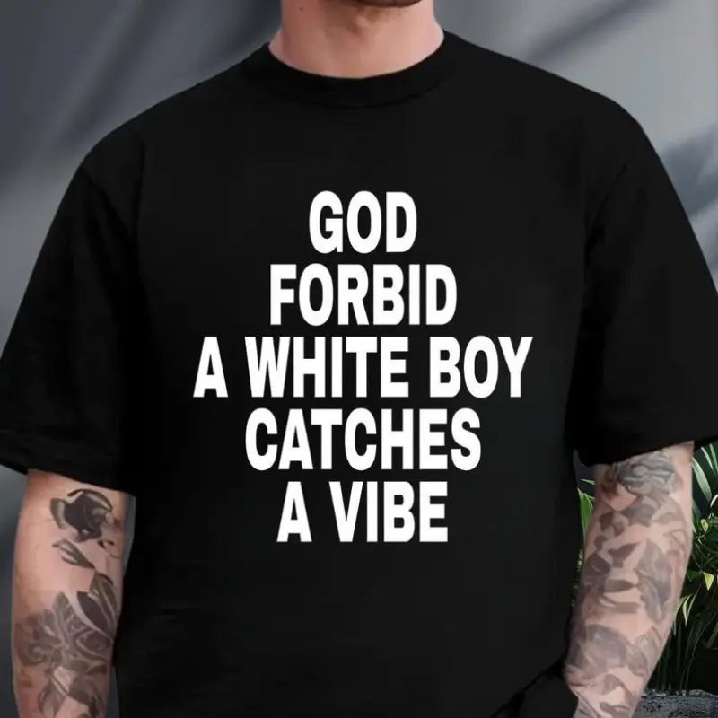 God Forbid A White Boy Catch A Vibe Shirt, Funny Meme Shirt, Stupid Shirt, Funny Men Tee, White Boy Shirt, Unhinged Shirt, Men's Funny Gift
