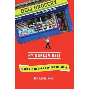 USED-My Korean Deli: Risking It All for a Convenience Store by Ben Ryder Howe (Hardcover)
