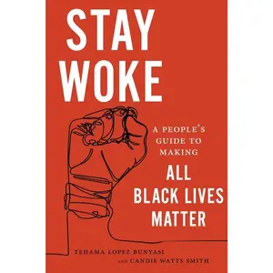 USED-Stay Woke: A People's Guide to Making All Black Lives Matter by Lopez Bunyasi, Tehama (Paperback)