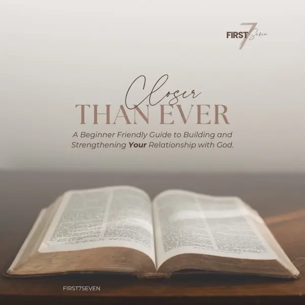 Closer than Ever: A Beginner Friendly Guide to Building and Strengthening Your Relationship with God