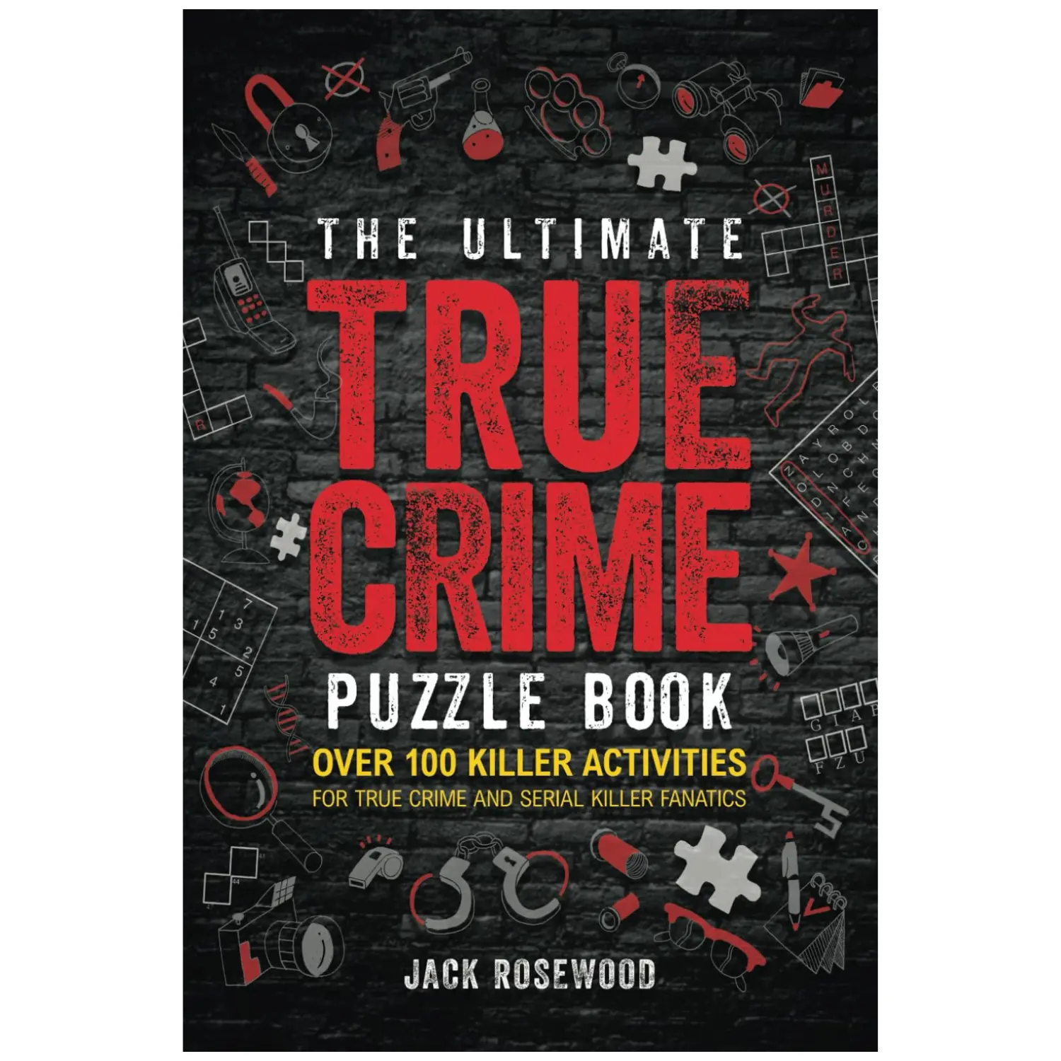 The Ultimate True Crime Puzzle Book: Over 100 Killer Activities for True Crime and Serial Killer Fanatics - Jack Rosewood - Paperback