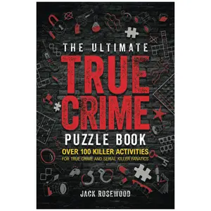 The Ultimate True Crime Puzzle Book: Over 100 Killer Activities for True Crime and Serial Killer Fanatics - Jack Rosewood - Paperback