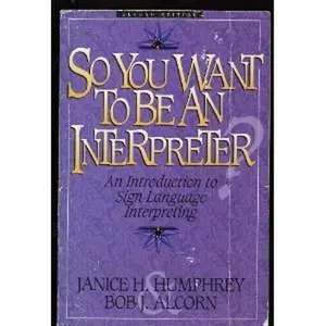 USED-So You Want to Be an Interpreter: An Introduction to Sign Language Interpreting by Janice H. Humphrey (Paperback)