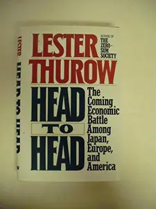USED-Head to Head: The Coming Economic Battle Among Japan, Europe, and America by Lester C. Thurow (Hardcover)