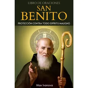 Libro De Oraciones San Benito: Protección Contra Todo Espíritu Maligno (Colección Santos y Místicos) (Spanish Edition)