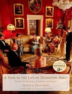 USED-A Year in the Life of Downton Abbey: Seasonal Celebrations, Traditions, and Recipes by Fellowes, Jessica (Hardcover)