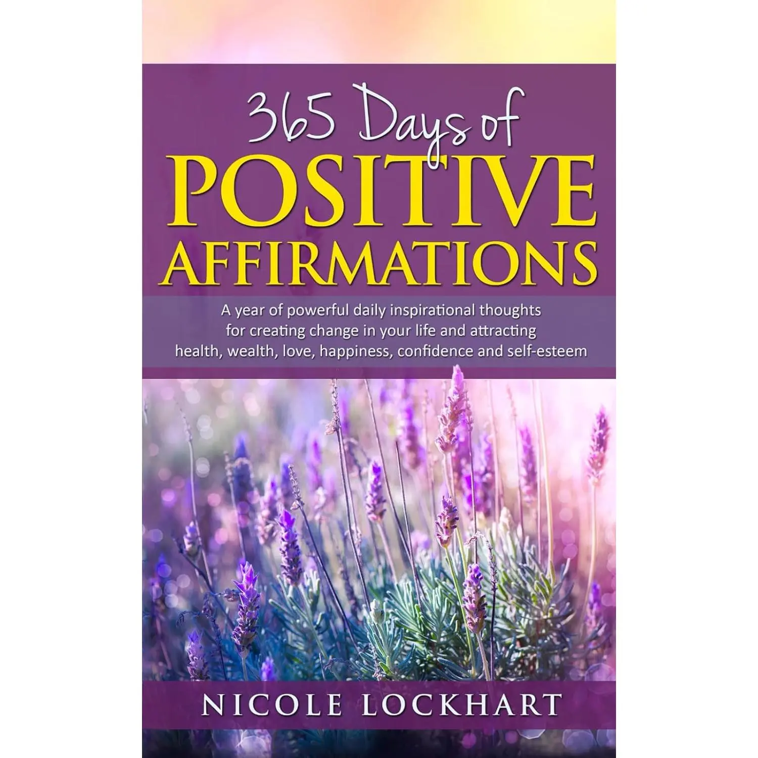 365 Days of Positive Affirmations: A year of powerful daily inspirational thoughts for creating change in your life and attracting health,