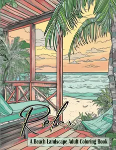 Relax a Beach Landscape Adult Coloring Book: 51 Relaxing and Stress Relieving Ocean and Nature-Themed Scenery for Adults, Seniors and Teens Paperback