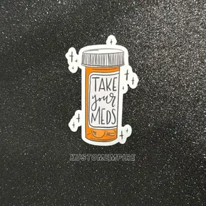 Take Your Meds - Water Resistant Vinyl Sticker - Reminder Sticker