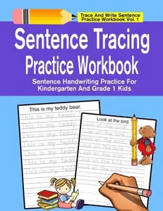 Sentence Tracing Practice Workbook: Sentence Handwriting Practice For Kindergarten And Grade 1 Kids