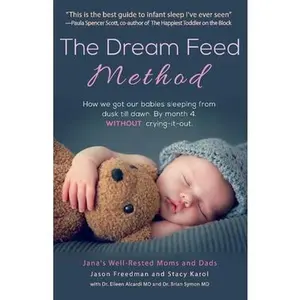 USED-The Dream Feed Method: How We Got Our Babies Sleeping from Dusk Till Dawn. Without Crying-It-Out Volume 1 by Freedman, Jason (Paperback)