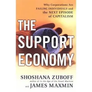 USED-The Support Economy: Why Corporations Are Failing Individuals and The Next Episode of Capitalism by Shoshana Zuboff (Hardcover)