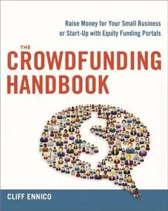 USED-The Crowdfunding Handbook: Raise Money for Your Small Business or Start-Up with Equity Funding Portals by Ennico, Cliff (Paperback)