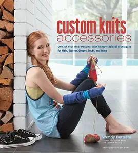 USED Book - Custom Knits Accessories: Unleash Your Inner Designer with Improvisational Techniques for Hats, Scarves, Gloves, Socks and More by Bernard, Wendy (Hardcover) - english