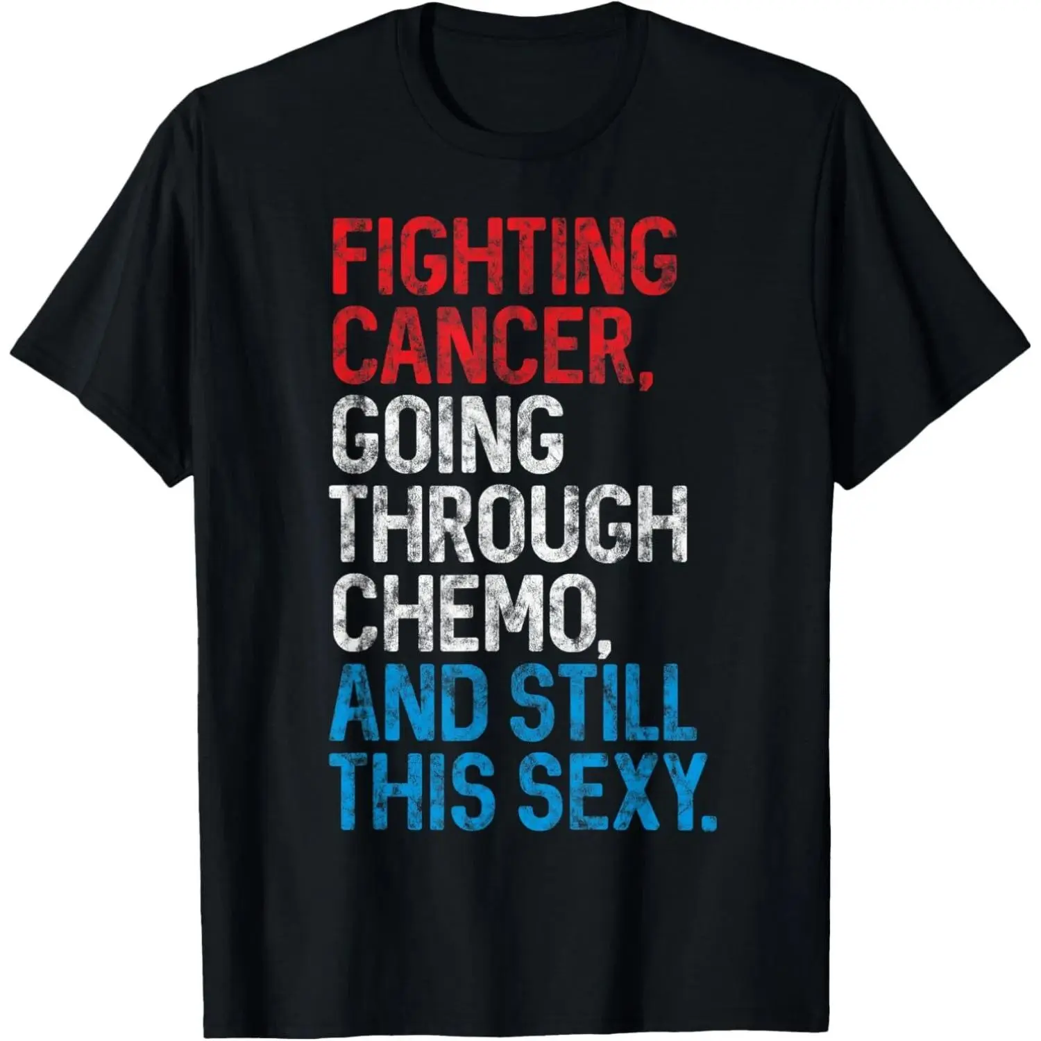 Humorous Cancer Warrior Inspirational Quote Cotton T-shirt for Chemo Patients