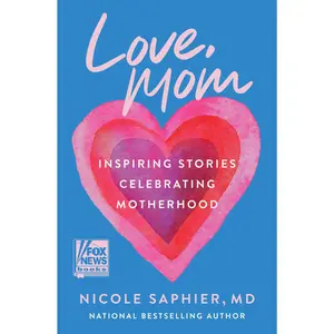 Love, Mom: Inspiring Stories Celebrating Motherhood by Nicole Saphier, M.D. [Hardback Book]