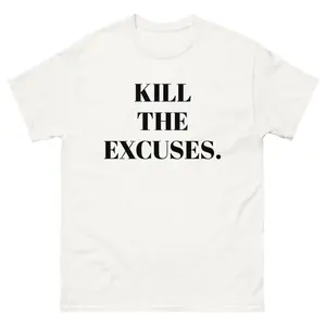 “Kill The Excuses” White Tee Shirt