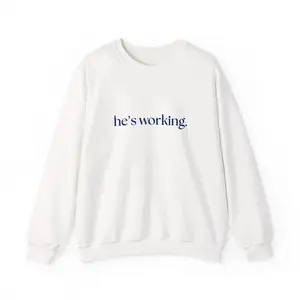 "He’s Working" Crewneck Sweatshirt, Minimalist Statement Pullover, Comfortable Casual Sweatshirt for Everyday Wear, Busy Life Motivation Top, Unisex Cozy Style for Work and Daily Outfits - ShamCren