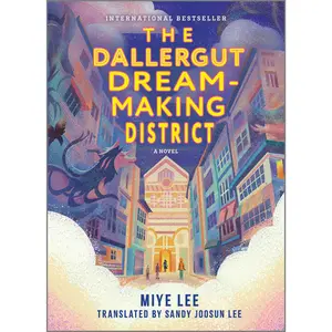 The Dallergut Dream-Making District: A Novel by Miye Lee [Hardback Book]