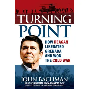 Turning Point: How Reagan Liberated Grenada and Won the Cold War -- John Bachman - Hardcover