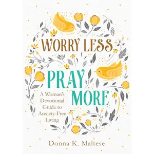 Worry Less, Pray More: A Woman's Devotional Guide to Anxiety-Free Living Paperback – March 1, 2019
