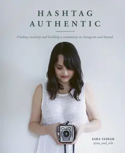USED-Hashtag Authentic: Finding Creativity and Building a Community on Instagram and Beyond by Tasker, Sara (Hardcover)