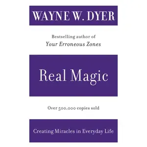 Real Magic: Creating Miracles in Everyday Life by Wayne W. Dyer [Paperback Book]