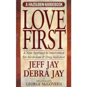USED-Love First: A New Approach to Intervention for Alcoholism and Drug Addiction (Hezelden Guidebook) by Jeff Jay (Paperback)