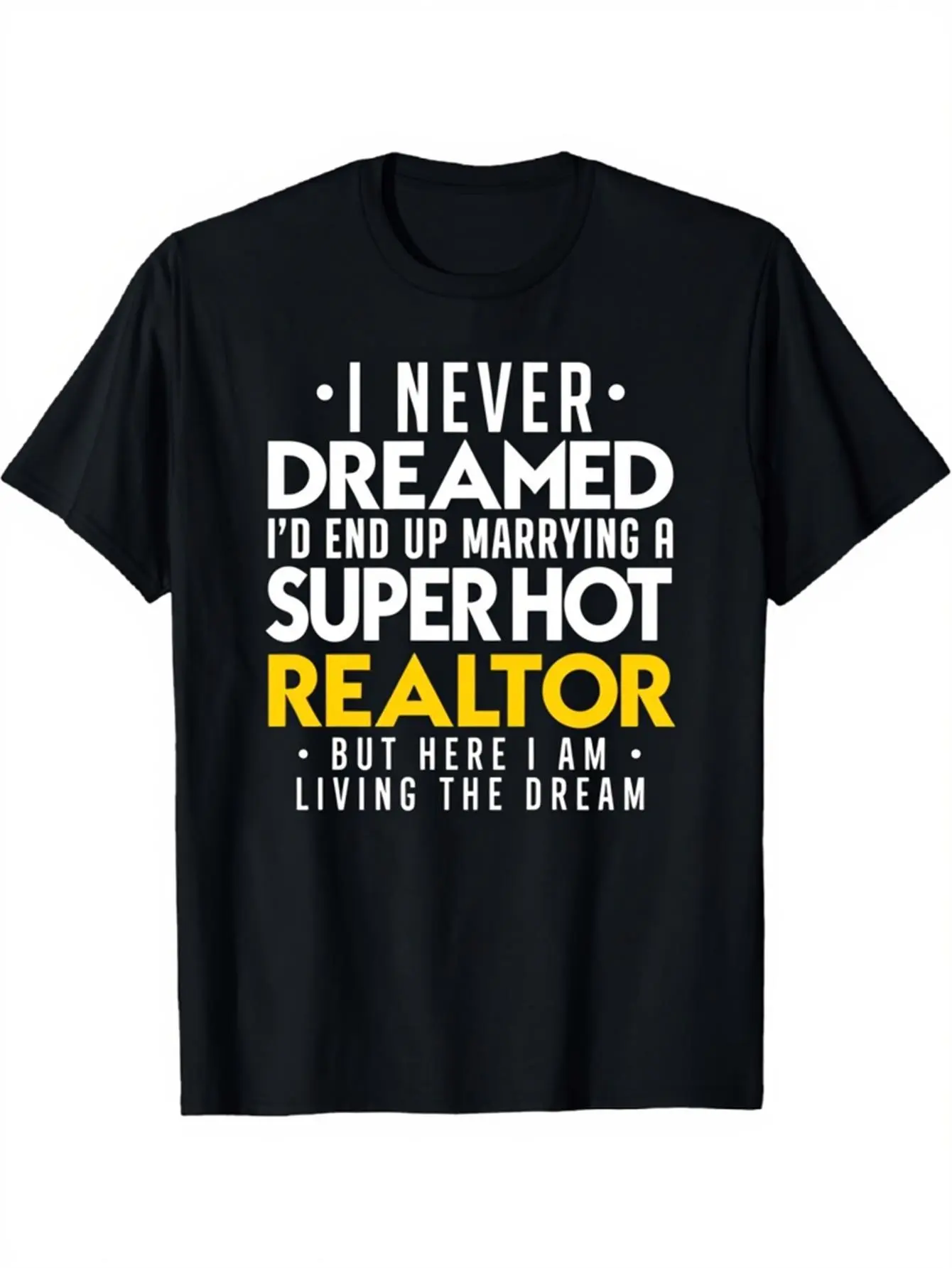 Funny Realtor Gift T-Shirt for  - _I Never Dreamed unisex soft cotton short sleeve t shirt, vintage graphic casual tee for men women teens, perfect birthday holiday gift for camping travel gym daily street  wear