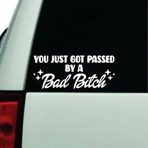 You Just Got Passed By A Bad B Car Decal Truck Bumper Sticker Window Windshield Vinyl Girls Funny Cute
