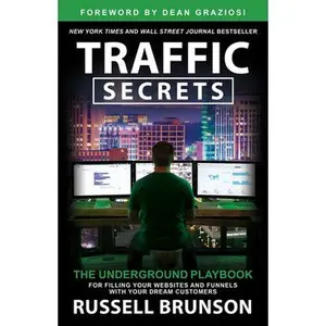 Traffic Secrets: The Underground Playbook for Filling Your Websites and Funnels with Your Dream Customers -- Russell Brunson - Paperback