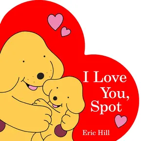 I Love You, Spot -- Eric Hill - Board Book