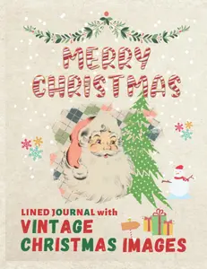 Merry Christmas Lined Journal Notebook with Vintage Christmas Images: Old Time Favorite Childhood Memories