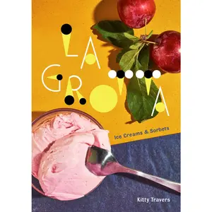 USED-La Grotta: Ice Creams and Sorbets: A Cookbook by Travers, Kitty (Hardcover)