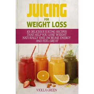USED-Juicing for Weight Loss: 101 Delicious Juicing Recipes That Help You Lose Weight Naturally Fast, Increase Energy and Feel Great by Green, Violla (Paperback)