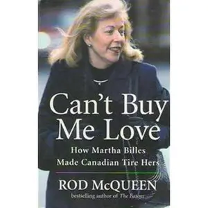 USED Book - Can't Buy Me Love : How Martha Billes Made Canadian Tire Hers by Rod McQueen (Hardcover) - english