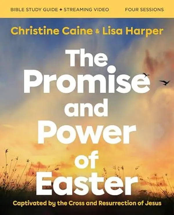 The Promise and Power of Easter Bible Study Guide Plus Streaming Video: Captivated by the Cross and Resurrection of Jesus -- Christine Caine - Paperback