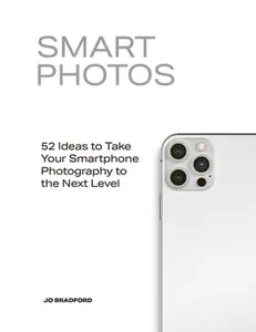 USED-Smart Photos: 52 Ideas to Take Your Smartphone Photography to the Next Level by Bradford, Jo (Paperback)