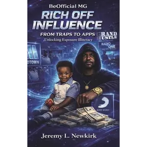 BeOfficial MG Rich off Influence: From Traps to Apps: Unlocking Exposure Illiteracy - Hardcover