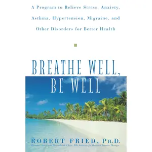 USED Book - Breathe Well, Be Well: A Program to Relieve Stress, Anxiety, Asthma, Hypertension, Migraine, and Other Disorders for Better Health by Fried, Robert L. (Paperback) - english