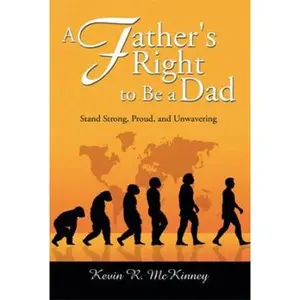 USED-A Father's Right to Be a Dad: Stand Strong, Proud, and Unwavering by McKinney, Kevin (Paperback)