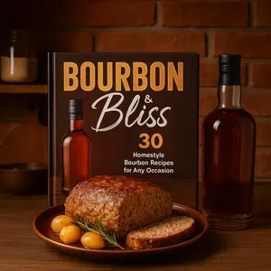 Bourbon & Bliss 30 Homestyle Bourbon Recipes for Any Occasion - Foolproof Comfort Food Dishes with Southern Swagger & Bold Boozy Upgrades