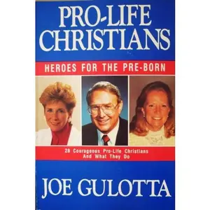 USED-Pro-Life Christians: Heroes for the Pre-Born by Joe Gulotta (Paperback)