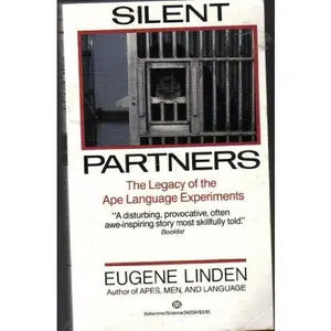USED-Silent Partners: The Legacy of the Ape Language Experiments by Eugene Linden (Unknown)