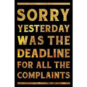 USED-Sorry Yesterday Was the Deadline For All the Complaints Notebook Gold: Funny Wide-Ruled Notepad for Coworkers by Creative Spirits Journals (Paperback)
